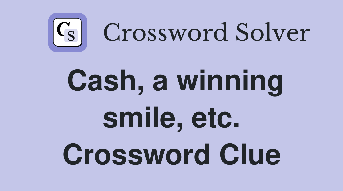 Cash, a winning smile, etc. Crossword Clue