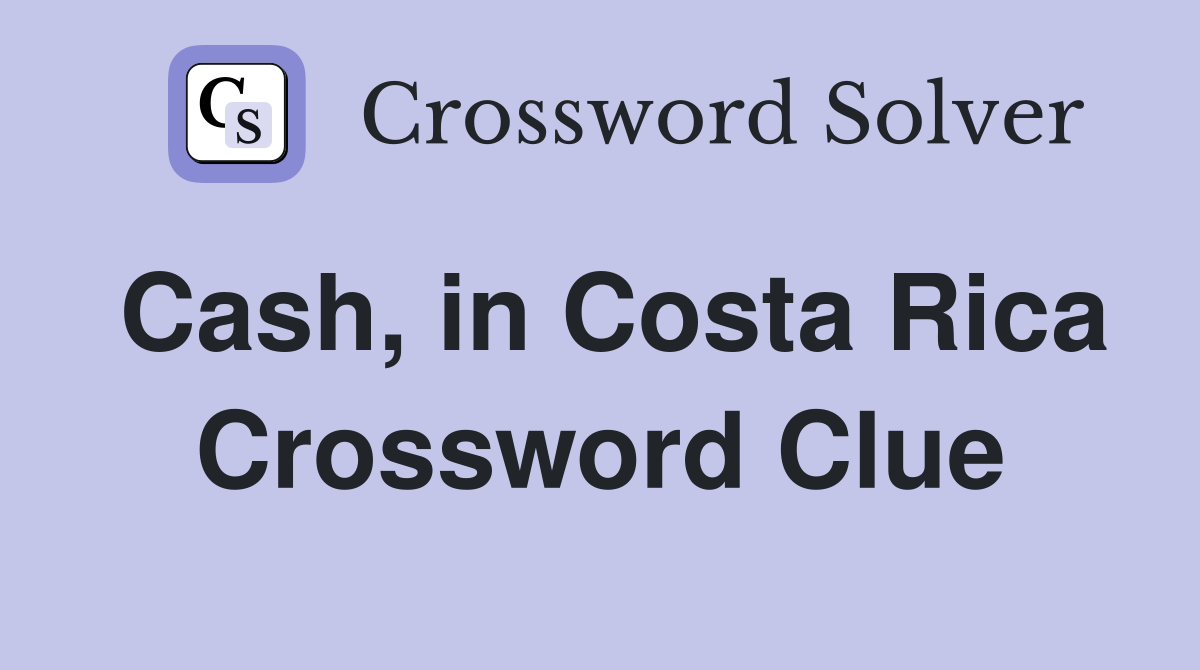 Cash, in Costa Rica Crossword Clue