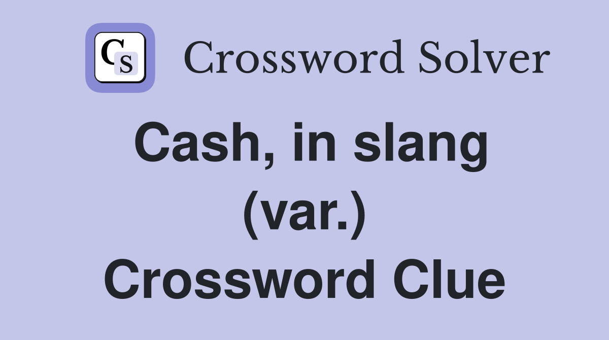 Cash, in slang (var.) Crossword Clue