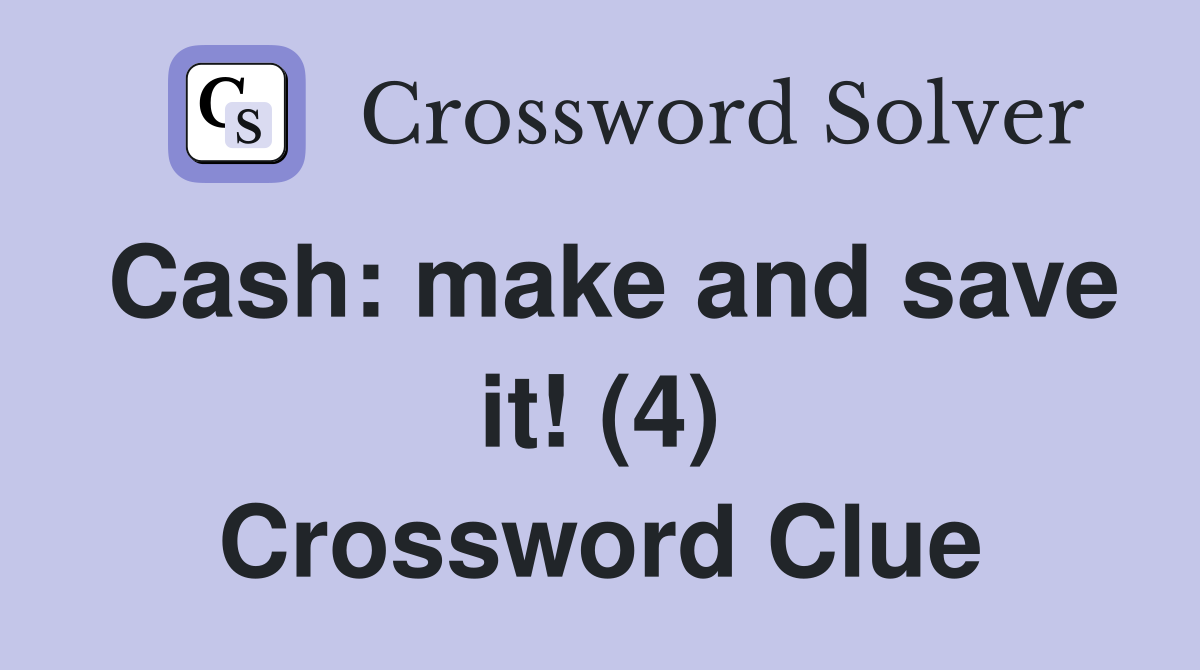 Cash: make and save it! (4) Crossword Clue