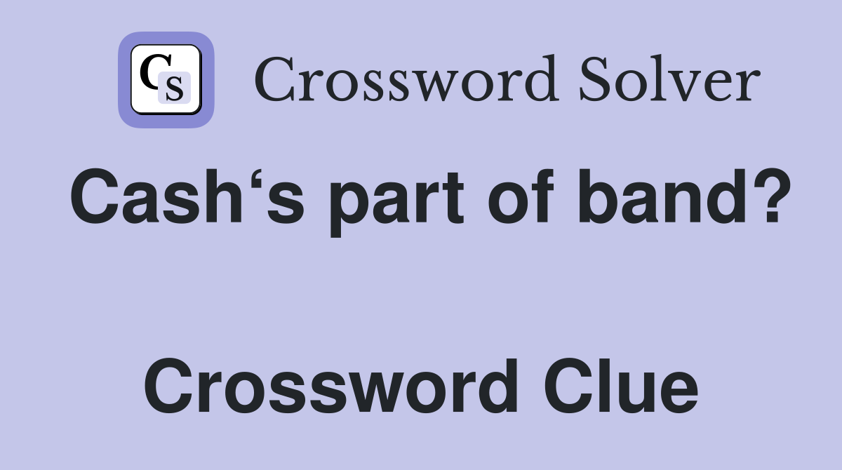 Cash‘s part of band?  Crossword Clue
