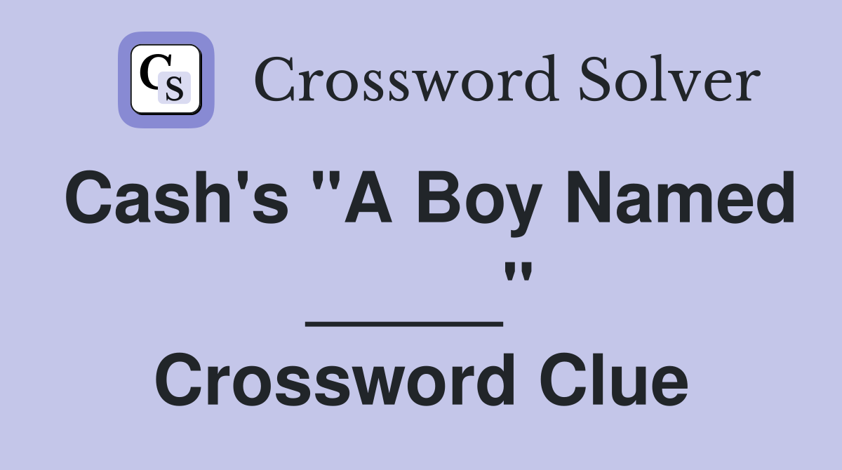 Cash's "A Boy Named _____" Crossword Clue