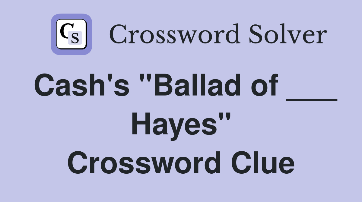 Cash's "Ballad of ___ Hayes" Crossword Clue
