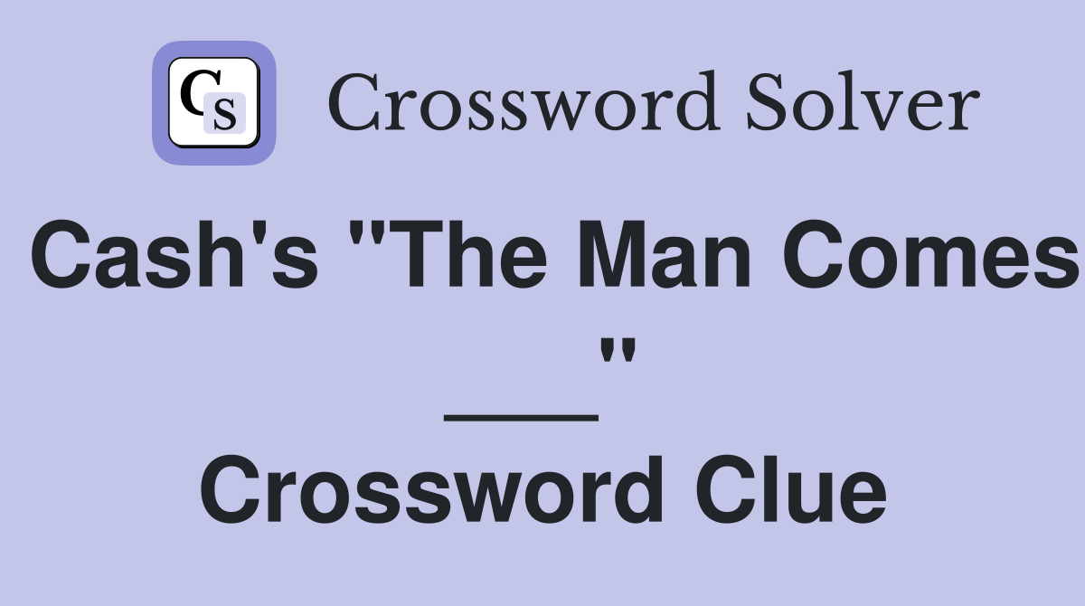 Cash's "The Man Comes ___" Crossword Clue