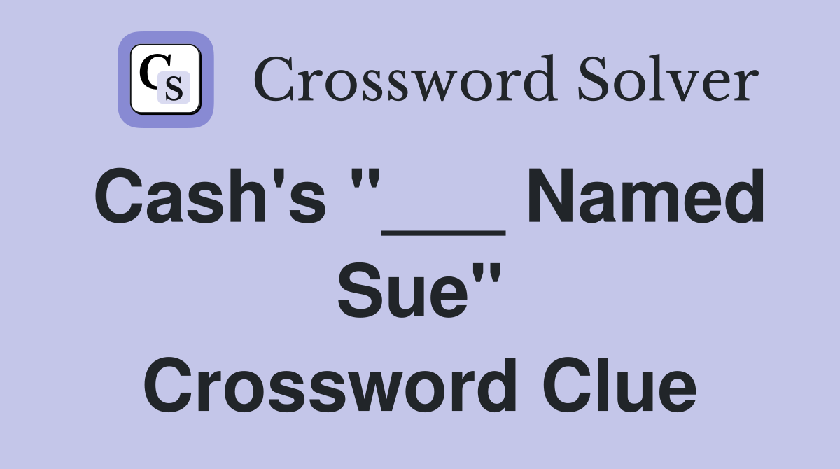Cash's "___ Named Sue" Crossword Clue