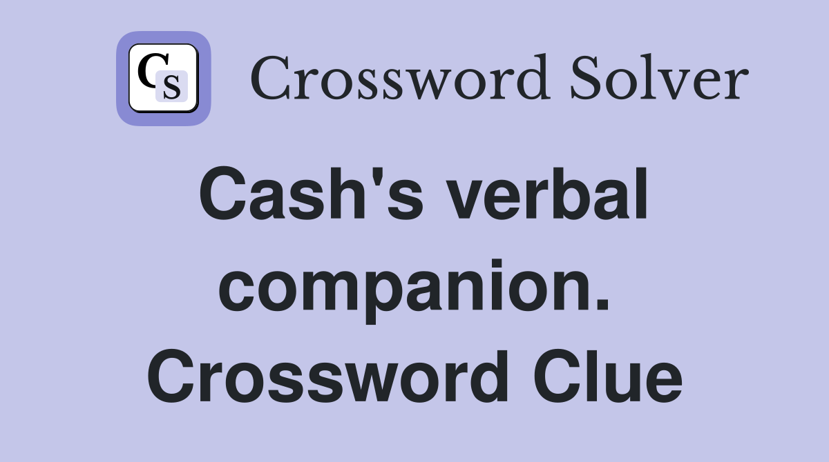 Cash's verbal companion. Crossword Clue