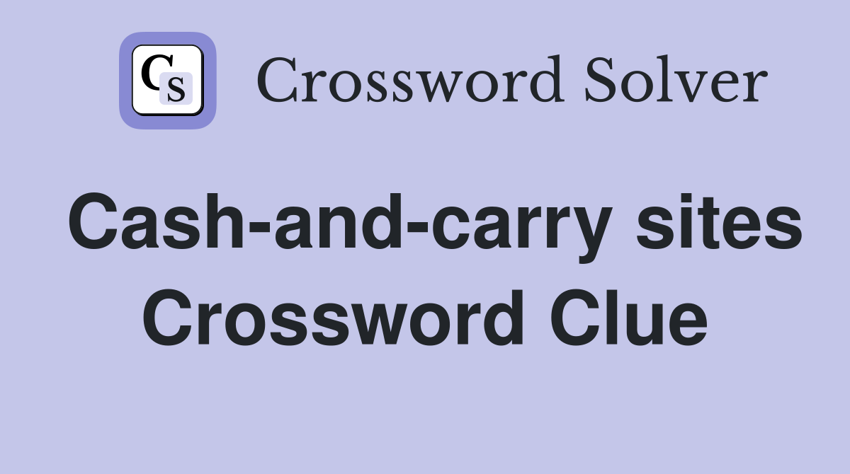 Cash-and-carry sites Crossword Clue