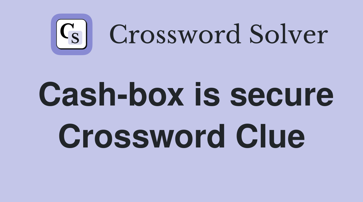 Cash-box is secure Crossword Clue