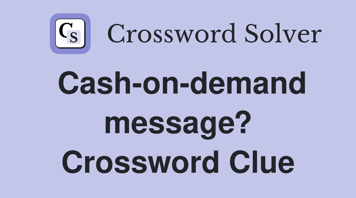 Cash-on-demand message? Crossword Clue