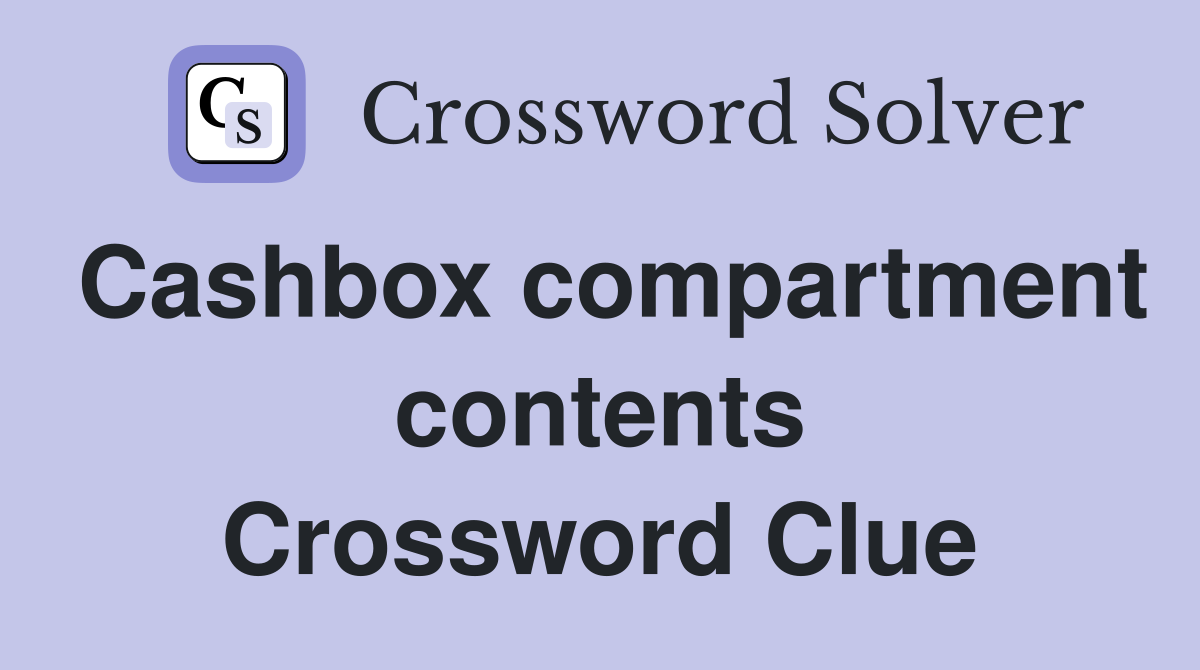 Cashbox compartment contents Crossword Clue