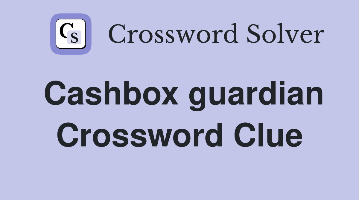 Cashbox guardian Crossword Clue