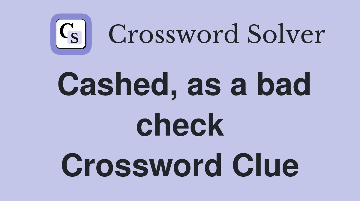 Cashed, as a bad check Crossword Clue