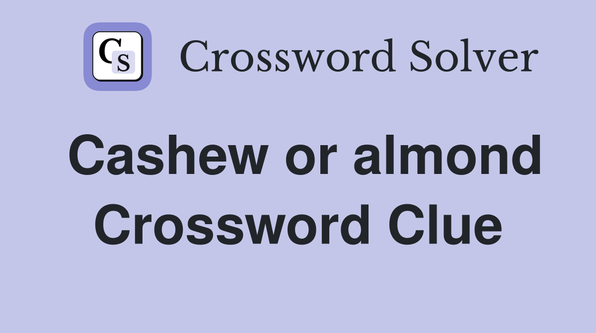 Cashew or almond Crossword Clue