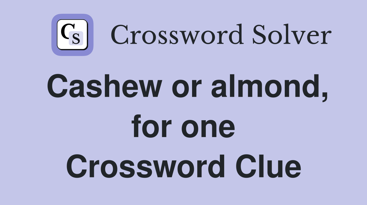 Cashew or almond, for one Crossword Clue