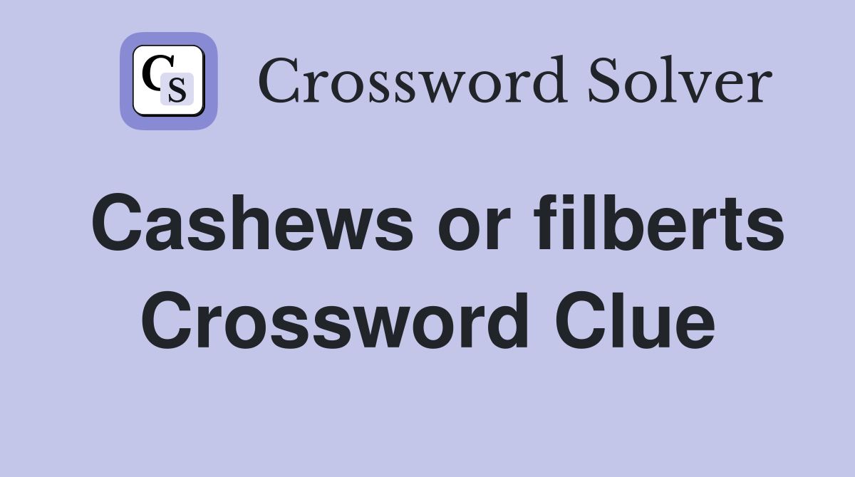 Cashews or filberts Crossword Clue