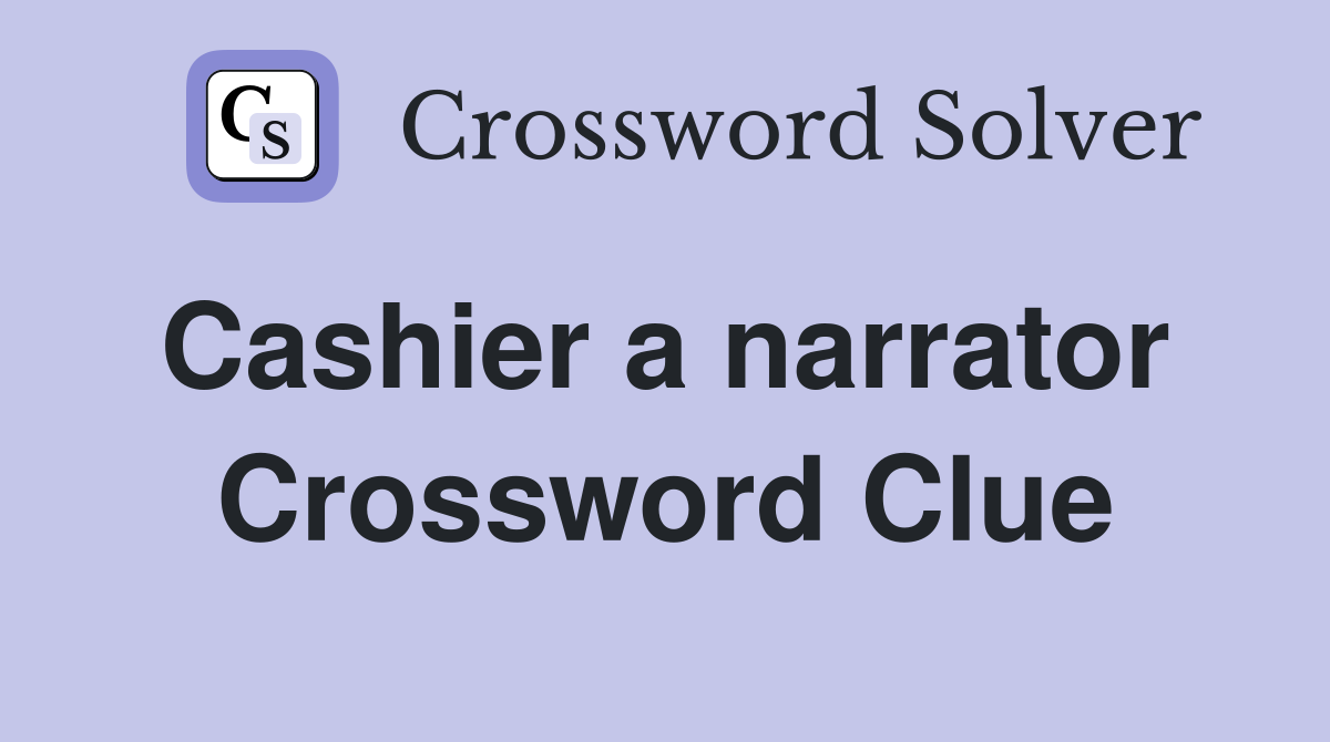 Cashier a narrator  Crossword Clue