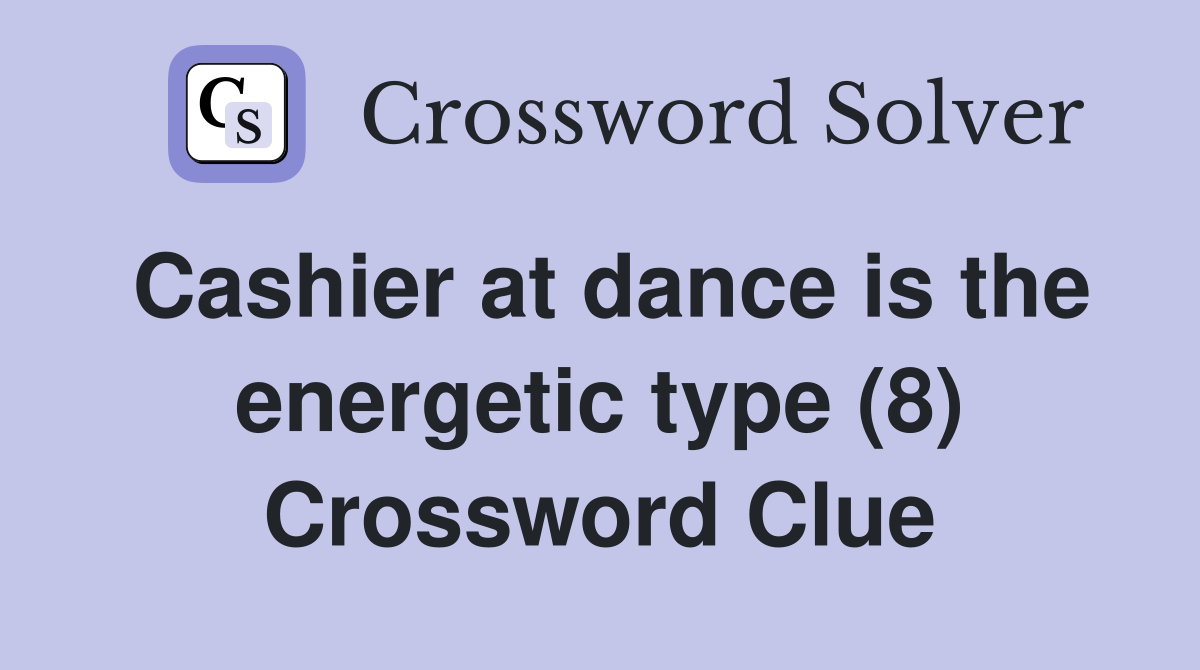 Cashier at dance is the energetic type (8) Crossword Clue