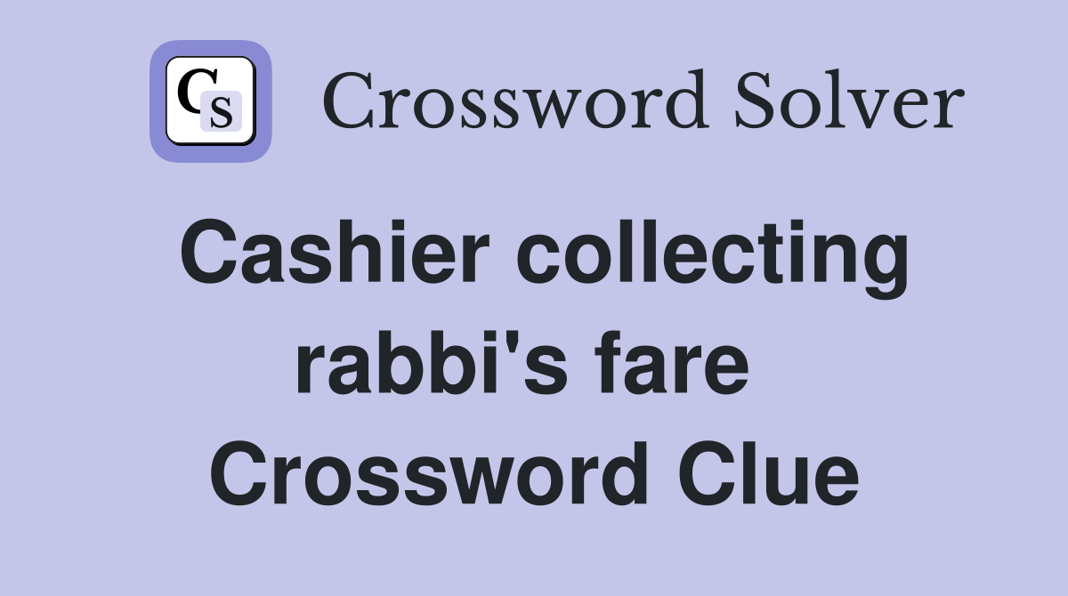 Cashier collecting rabbi's fare  Crossword Clue
