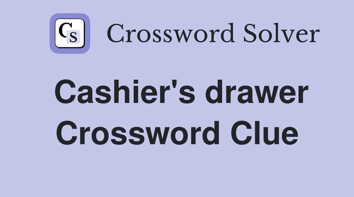 Cashier's drawer Crossword Clue