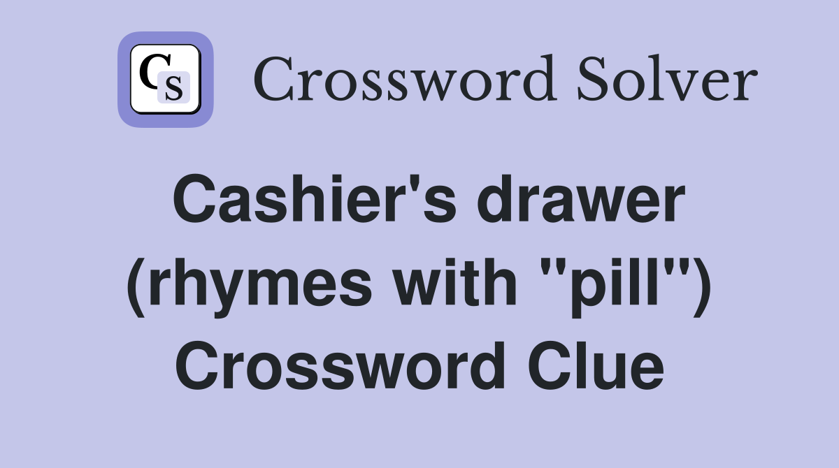 Cashier's drawer (rhymes with "pill") Crossword Clue
