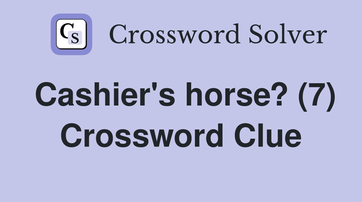 Cashier's horse? (7) Crossword Clue