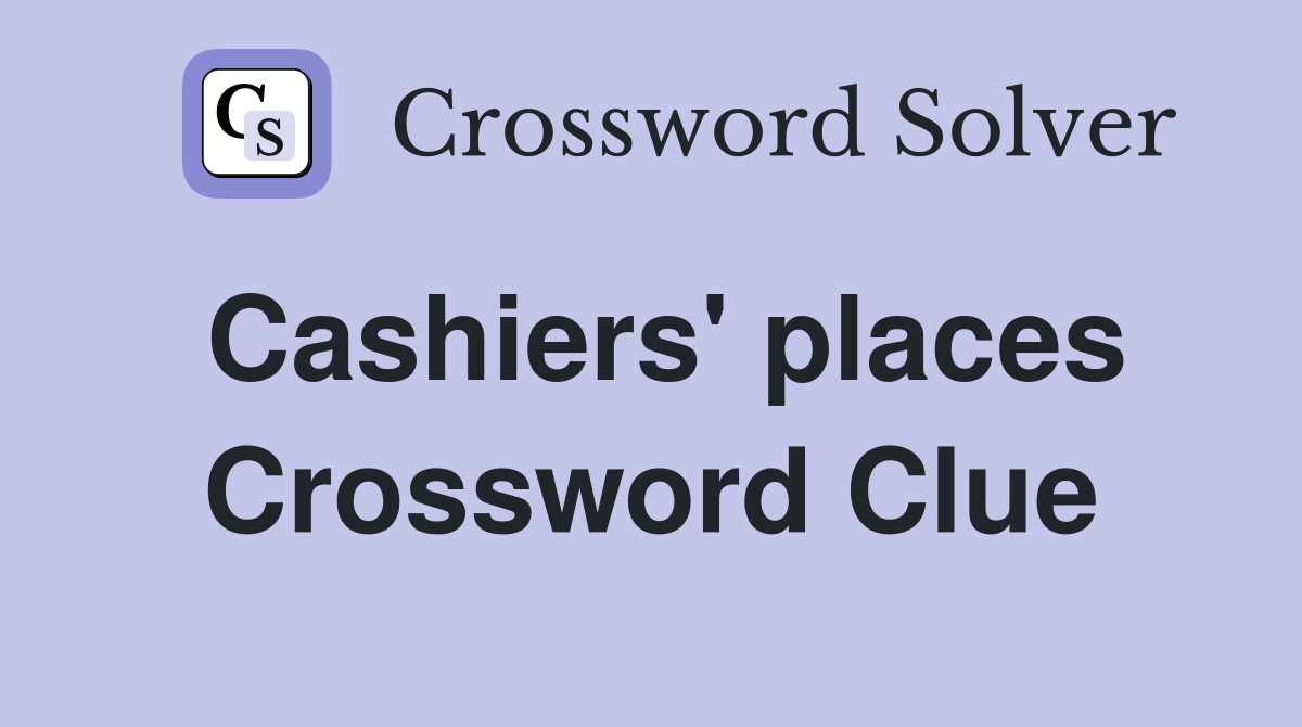 Cashiers' places Crossword Clue