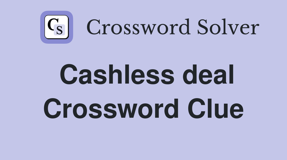 Cashless deal Crossword Clue