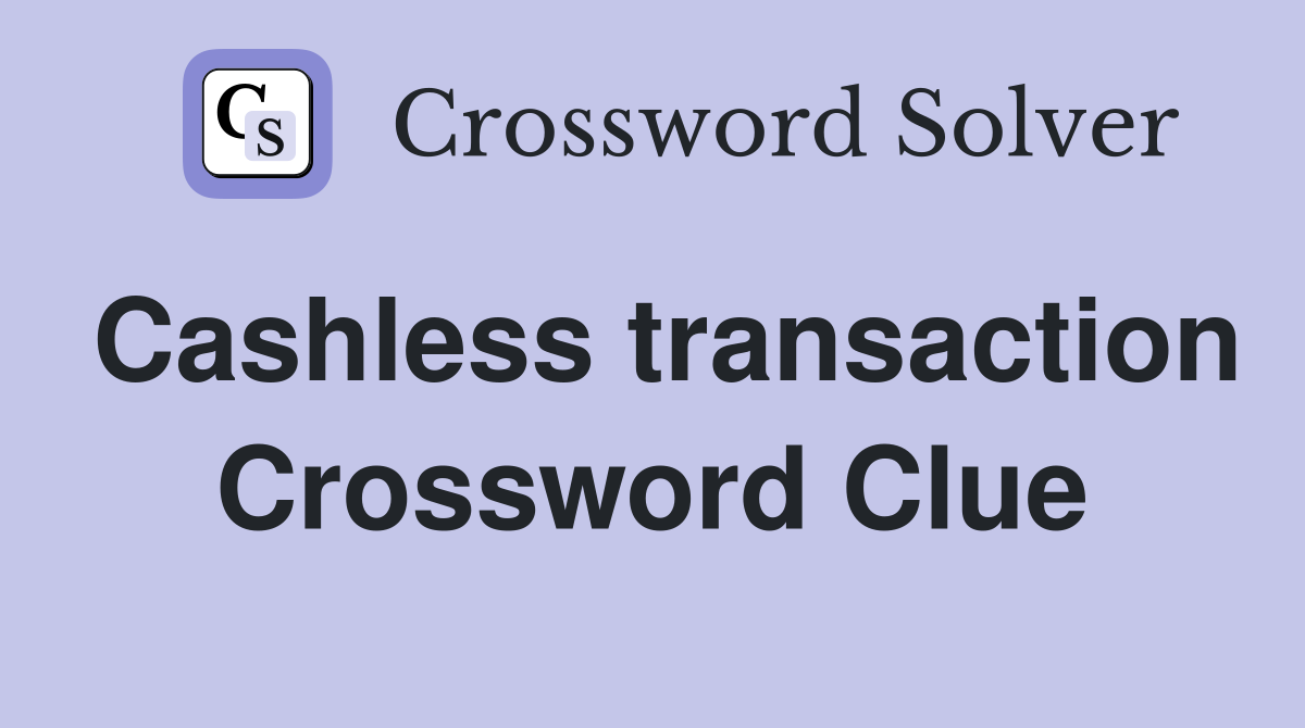 Cashless transaction Crossword Clue