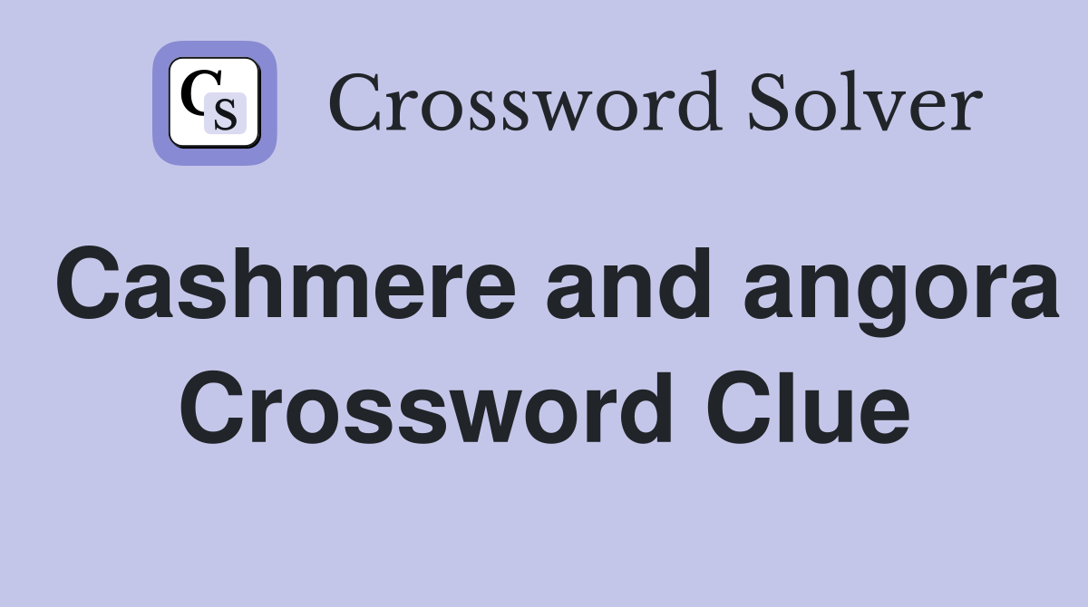 Cashmere and angora Crossword Clue