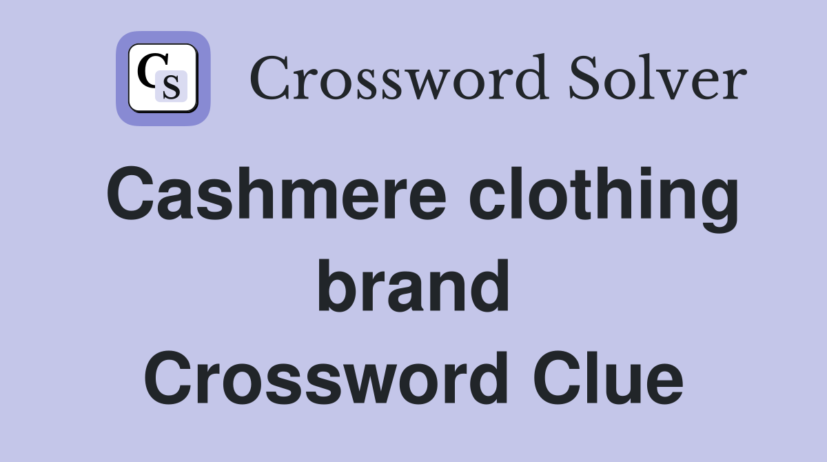 Cashmere clothing brand Crossword Clue