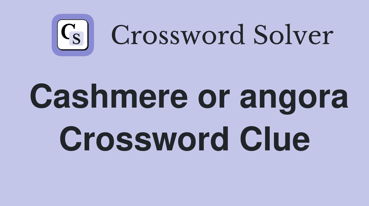 Cashmere or angora Crossword Clue