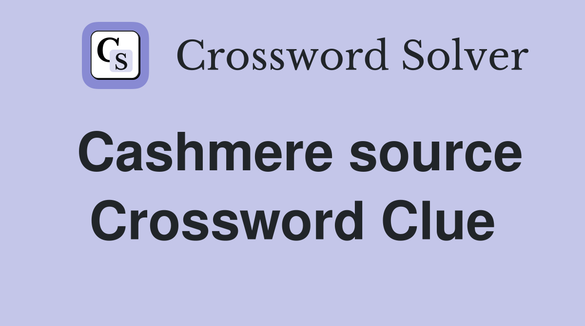 Cashmere source Crossword Clue