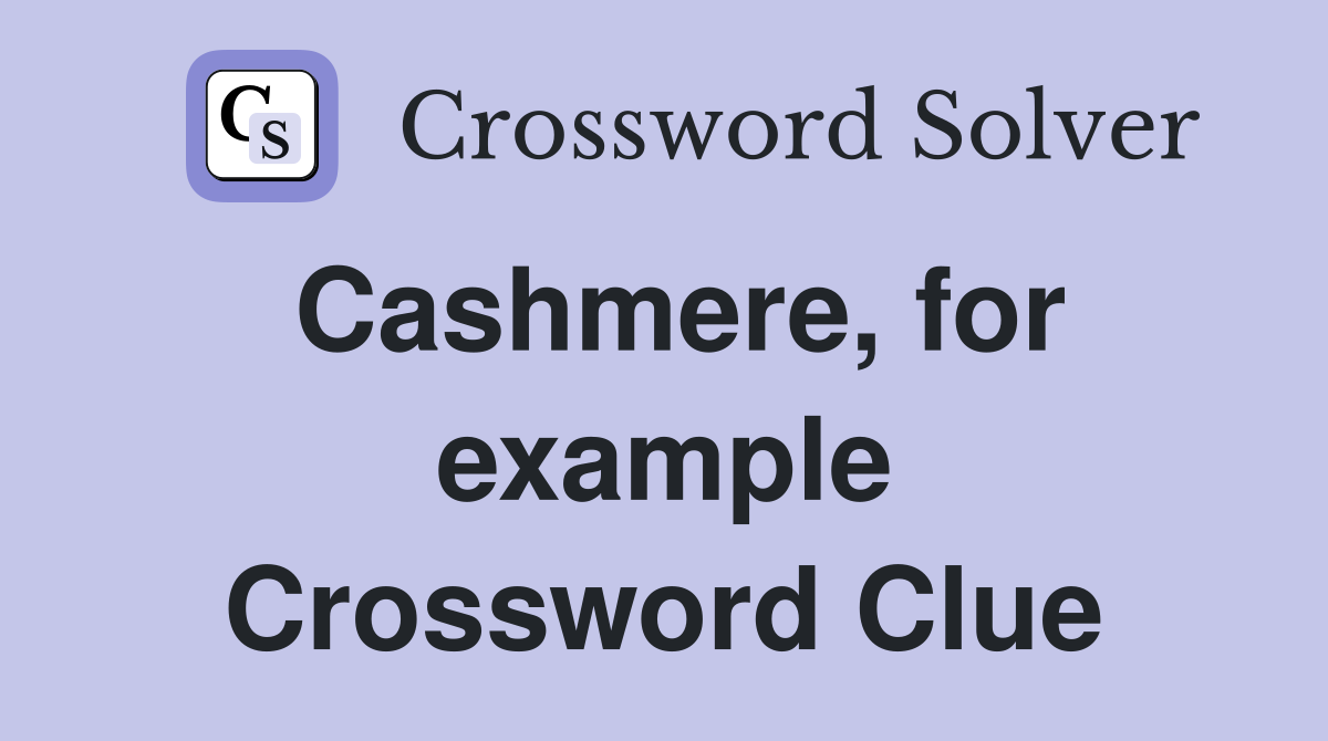Cashmere, for example Crossword Clue
