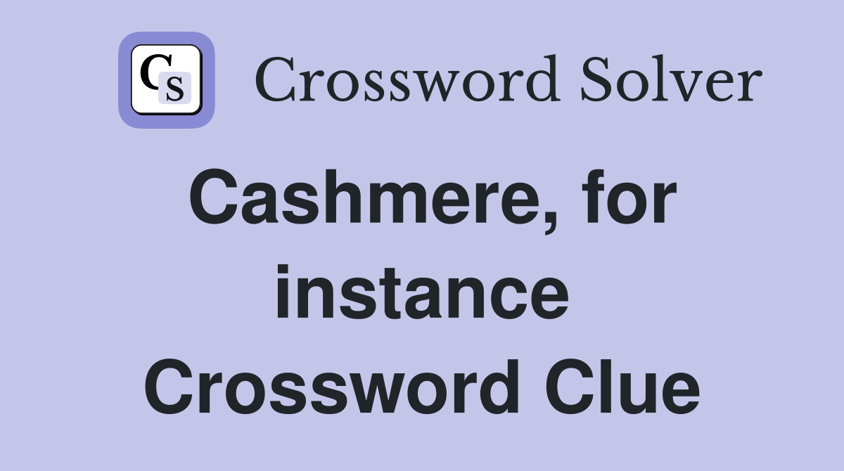 Cashmere, for instance Crossword Clue