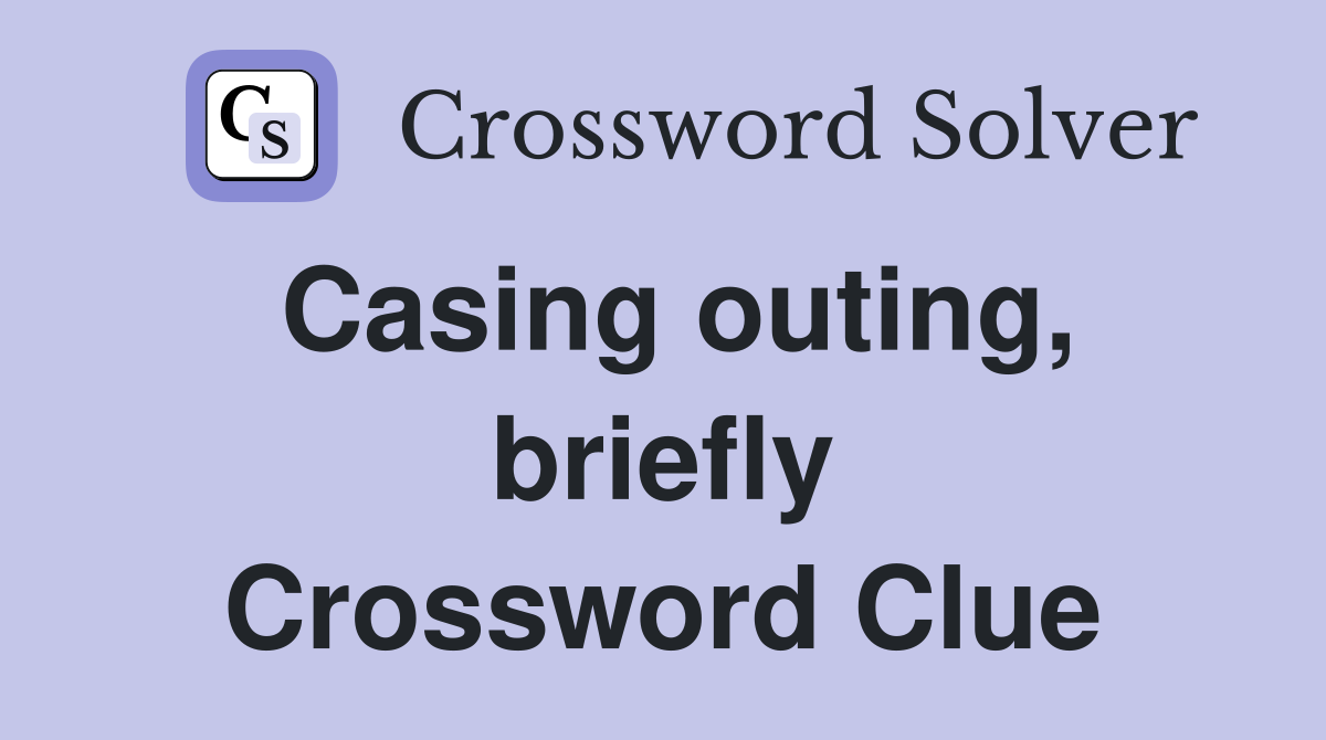 Casing outing, briefly Crossword Clue
