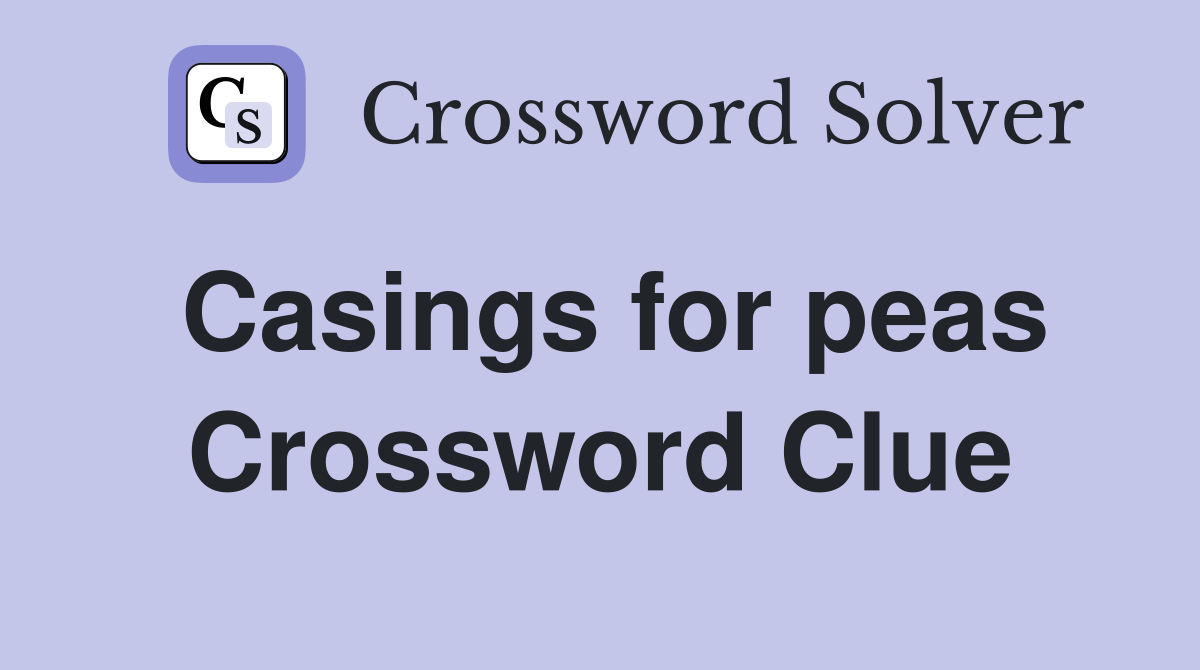 Casings for peas Crossword Clue