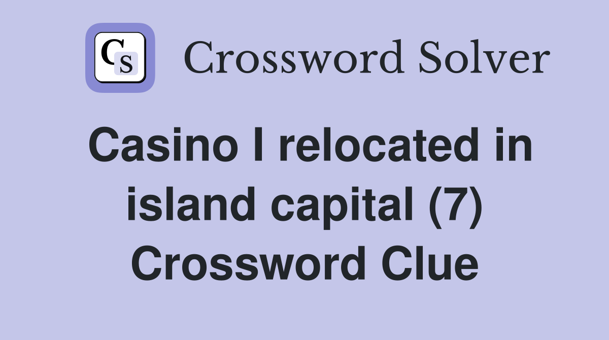 Casino I relocated in island capital (7) Crossword Clue
