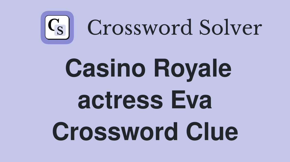 Casino Royale actress Eva Crossword Clue