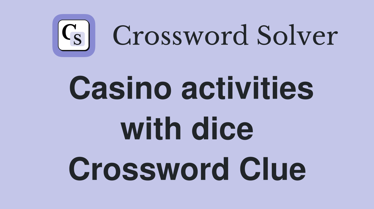 Casino activities with dice Crossword Clue