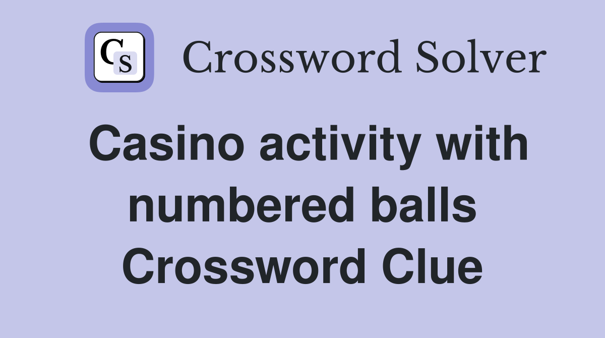 Casino activity with numbered balls Crossword Clue