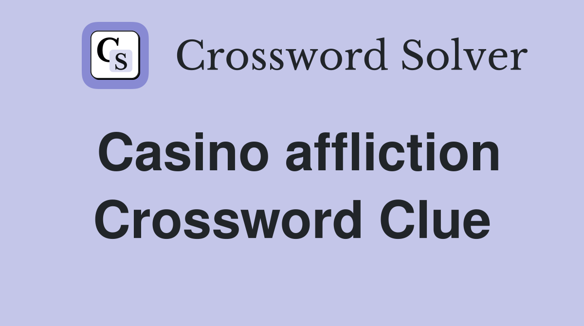 Casino affliction Crossword Clue