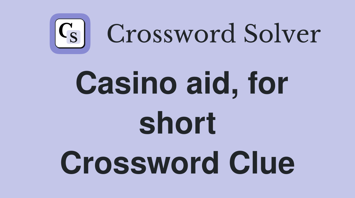 Casino aid, for short Crossword Clue