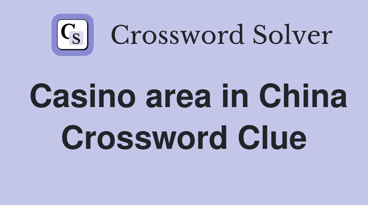 Casino area in China Crossword Clue