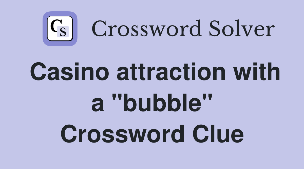 Casino attraction with a "bubble" Crossword Clue