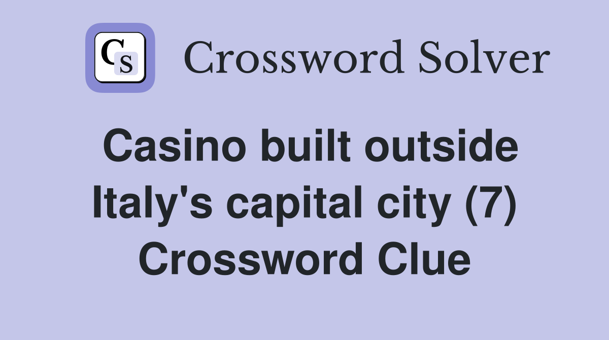 Casino built outside Italy's capital city (7) Crossword Clue