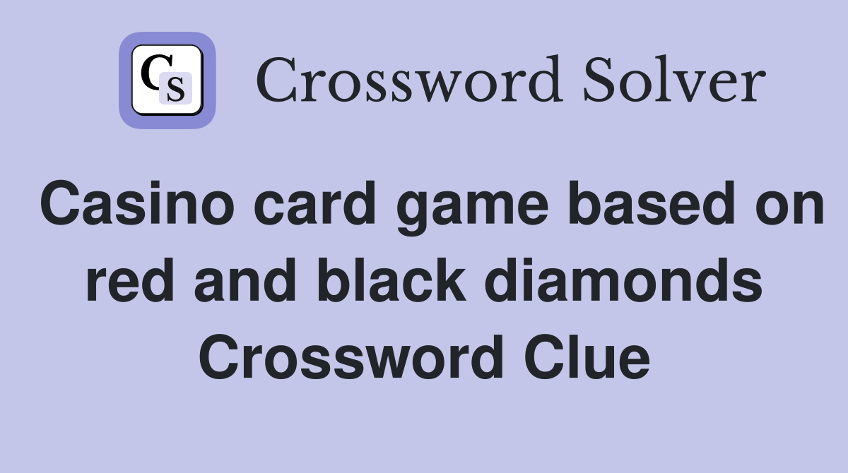 Casino card game based on red and black diamonds Crossword Clue