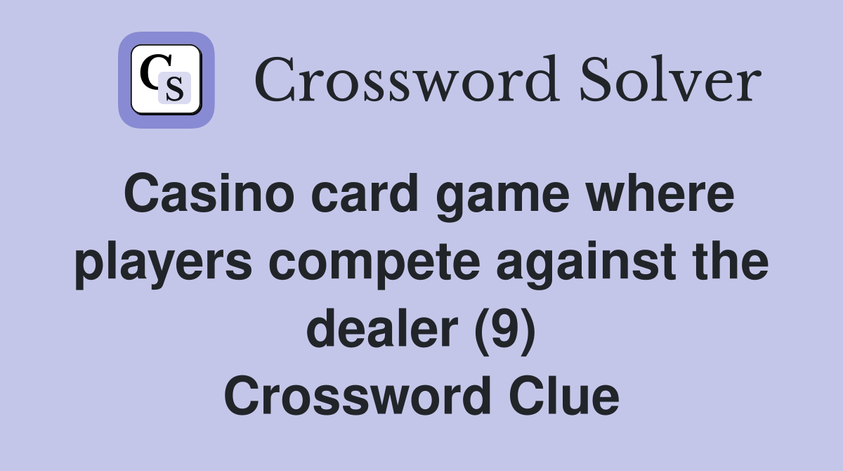 Casino card game where players compete against the dealer (9) Crossword Clue