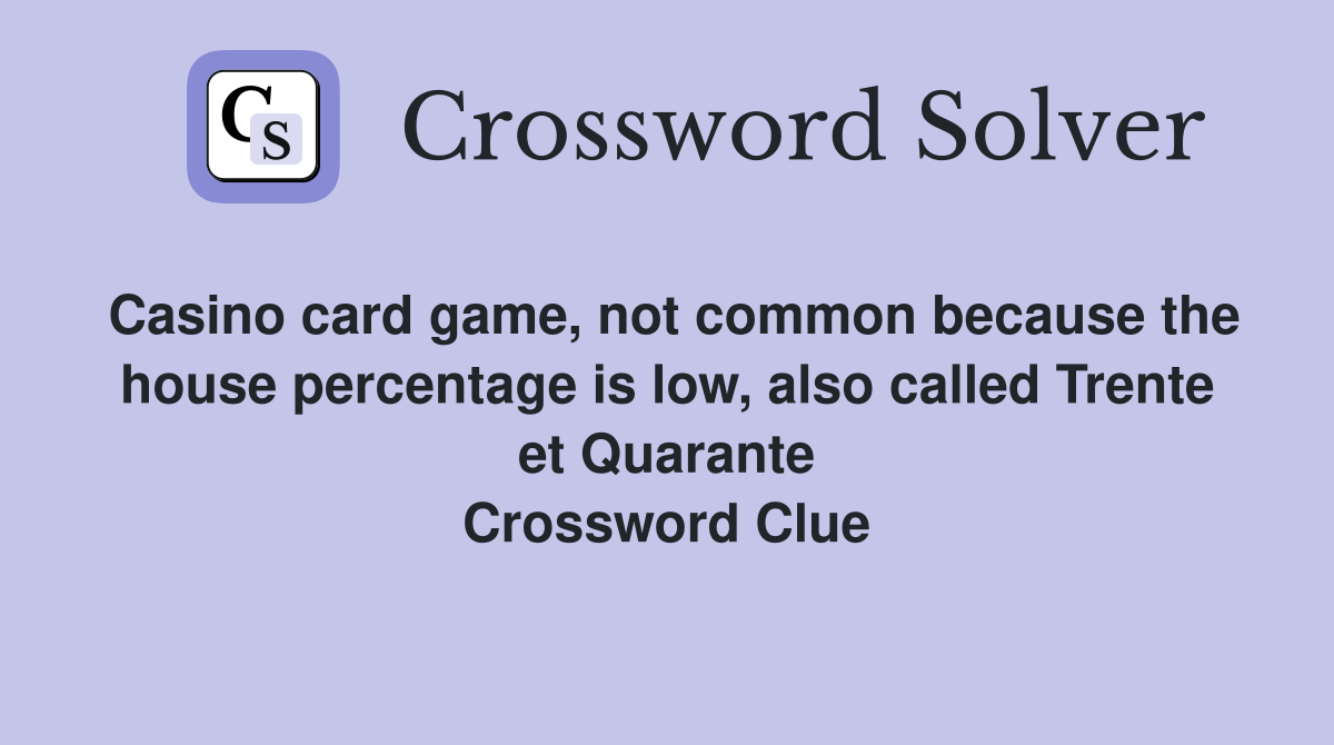Casino card game, not common because the house percentage is low, also called Trente et Quarante Crossword Clue