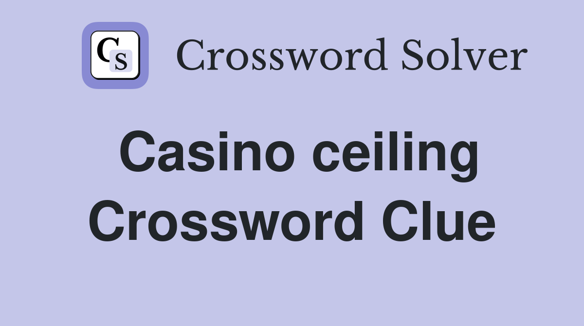 Casino ceiling Crossword Clue