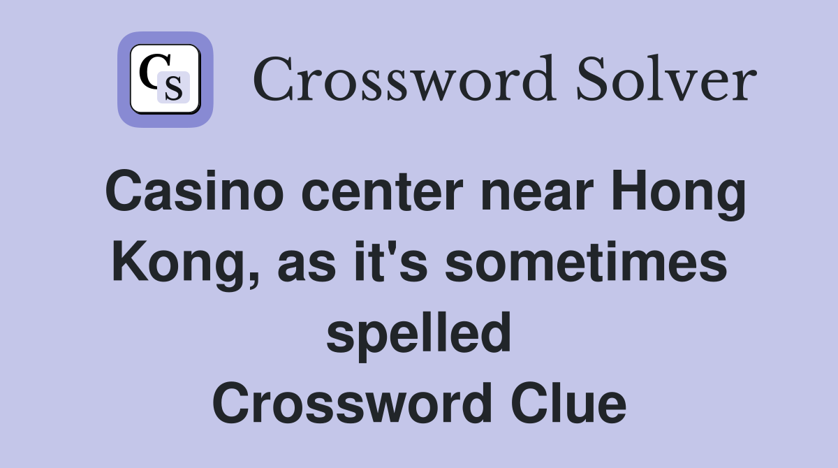 Casino center near Hong Kong, as it's sometimes spelled Crossword Clue